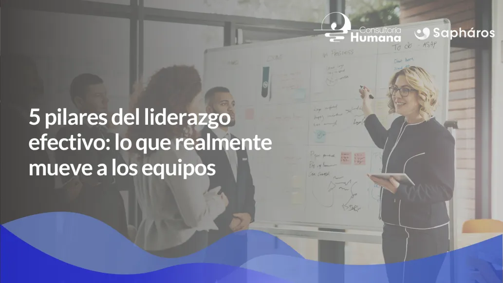 5 pilares del liderazgo efectivo: lo que realmente mueve a los equipos
