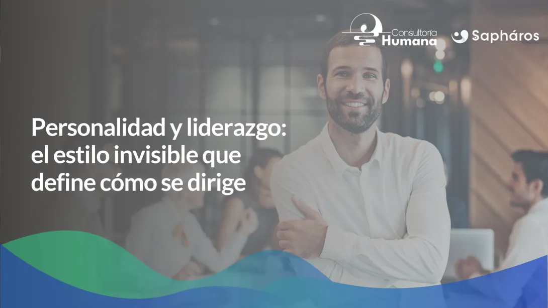 Personalidad y liderazgo: el estilo invisible que define cómo se dirige