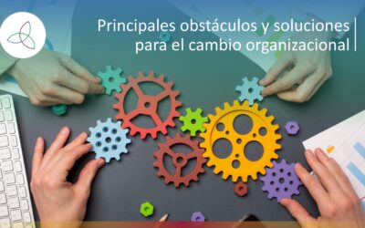 Principales obstáculos y soluciones para el cambio organizacional
