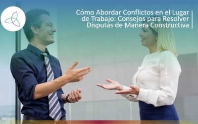 Cómo Abordar Conflictos en el Lugar de Trabajo: Consejos para Resolver Disputas de Manera Constructiva