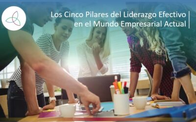 Los Cinco Pilares del Liderazgo Efectivo en el Mundo Empresarial Actual