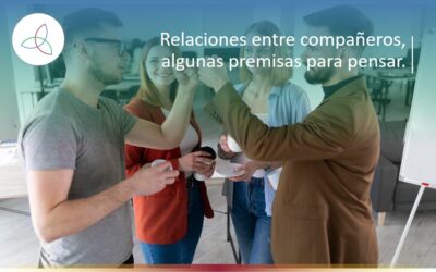 Relaciones entre compañeros, algunas premisas para pensar.