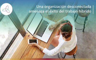 Una organización desconectada amenaza el éxito del trabajo hÍbrido