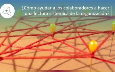 ¿Cómo ayudar a los colaboradores a hacer una lectura sistémica de la organización?