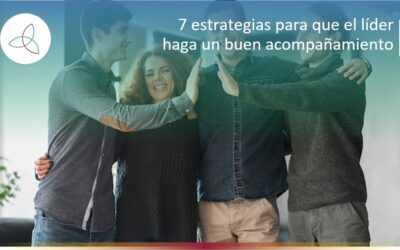 7 ESTRATEGIAS PARA QUE EL LÍDER HAGA UN BUEN ACOMPAÑAMIENTO