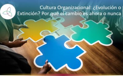 Cultura Organizacional: ¿Evolución o Extinción? Por qué el cambio es ahora o nunca