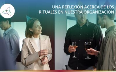 UNA REFLEXIÓN ACERCA DE LOS RITUALES EN NUESTRA ORGANIZACIÓN